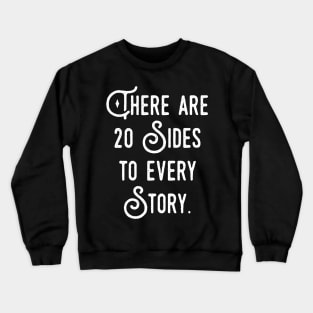 There are 20 Sides to Every Story Dice Collector Crewneck Sweatshirt